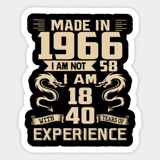 Dragon Made In 1966 I Am Not 58 I Am 18 With 40 Years Of Experience Sticker